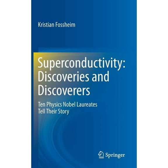 Superconductivity: Discoveries and Discoverers: Ten Physics Nobel Laureates Tell Their Story, (Hardcover)