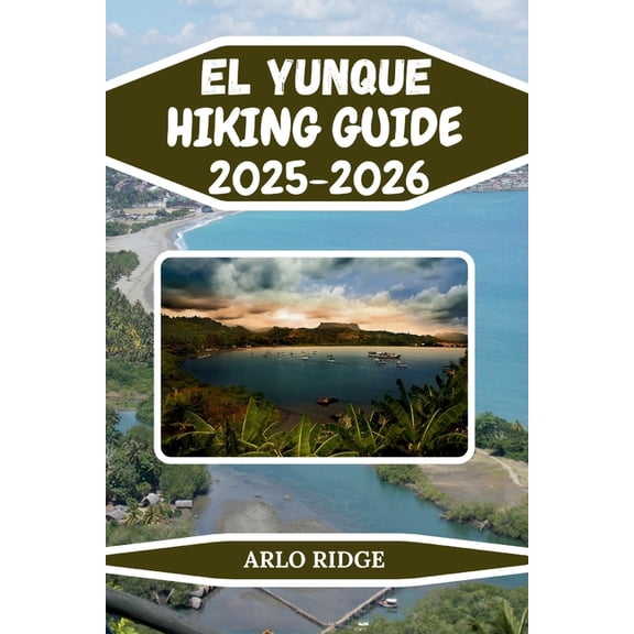 Trek Beyond Borders Guides El Yunque Hiking Guide 2025-2026: Explore Baracoa's Majestic Mountain, Hidden Trails, and the Wild Heart of Cuba, Book 16, (Paperback)