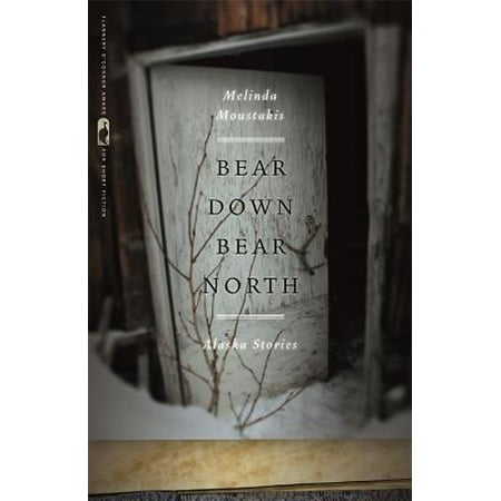 Bear Down, Bear North : Alaska Stories