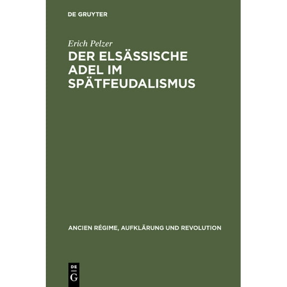 Ancien RÃ©gime, AufklÃ¤rung Und Revolution Der elsÃ¤ssische Adel im SpÃ¤tfeudalismus, Book 21, (Hardcover)