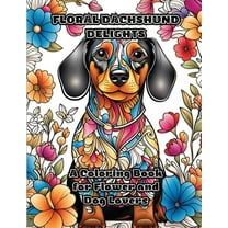 Floral Dachshund Delights: A Coloring Book for Flower and Dog Lovers, (Paperback)