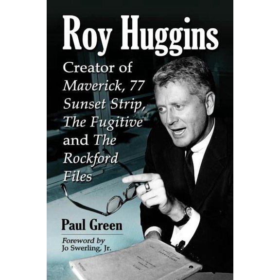 Roy Huggins: Creator of Maverick, 77 Sunset Strip, the Fugitive and the Rockford Files (Paperback)