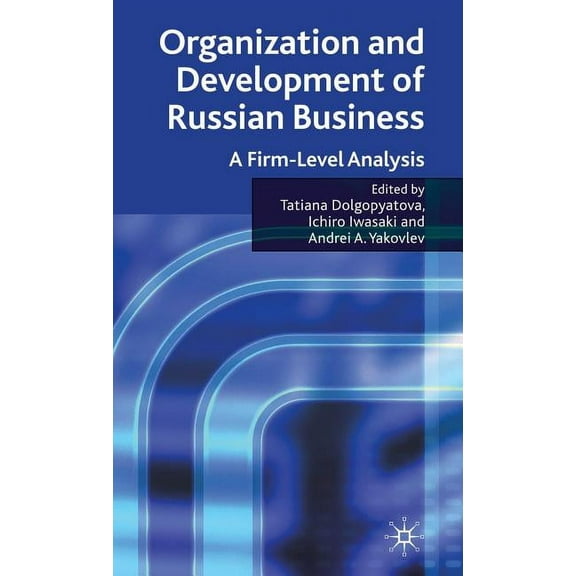 Organization and Development of Russian Business: A Firm-Level Analysis, (Hardcover)