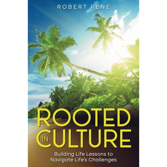 Rooted In Culture: Building Life Lessons to Navigate Life's Challenges, (Paperback)