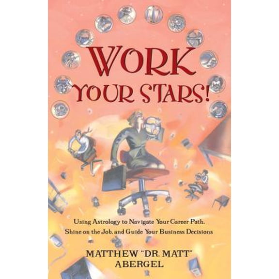 Pre-Owned Work Your Stars! : Using Astrology to Navigate Your Career Path, Shine on the Job, and Guide Your Business Decisions (Paperback)