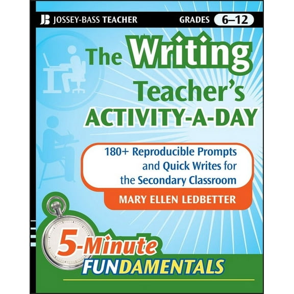 Jb-Ed: 5 Minute Fundamentals The Writing Teacher's Activity-A-Day: 180 Reproducible Prompts and Quick-Writes for the Secondary Classroom, Book 3, (Paperback)