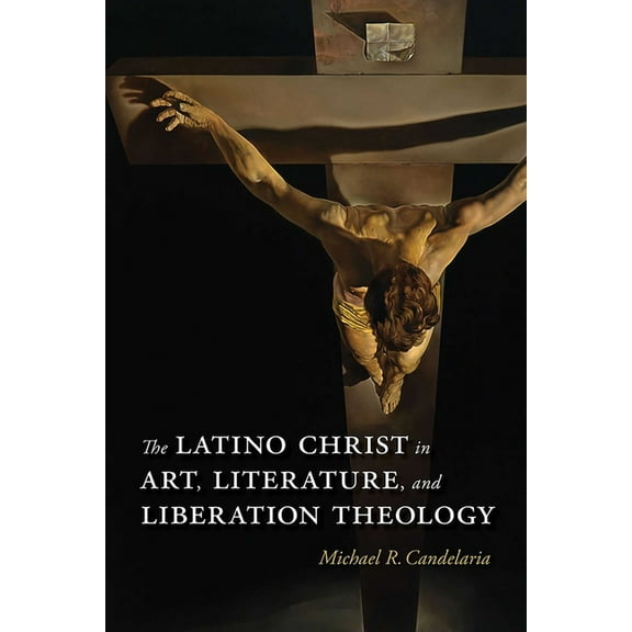 Querencias The Latino Christ in Art, Literature, and Liberation Theology, (Hardcover)