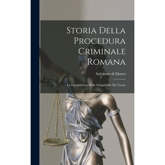 Storia Della Procedura Criminale Romana: La Giurisdizione Dalle Origini Alle Xii Tavole (Hardcover)