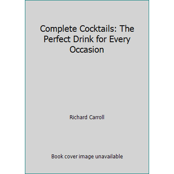 Pre-Owned Complete Cocktails: The Perfect Drink for Every Occasion (Unknown) 174022566X 9781740225663