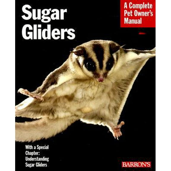 Pre-Owned Sugar Gliders: Everything About Purchase, Nutrition, Behavior, and Breeding (Complete Pet Owner's Manual) (Paperback) 0764137689 9780764137686
