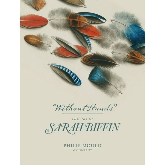 Without Hands: The Art of Sarah Biffin, (Paperback)