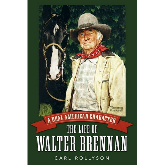 Hollywood Legends Real American Character: The Life of Walter Brennan, (Paperback)