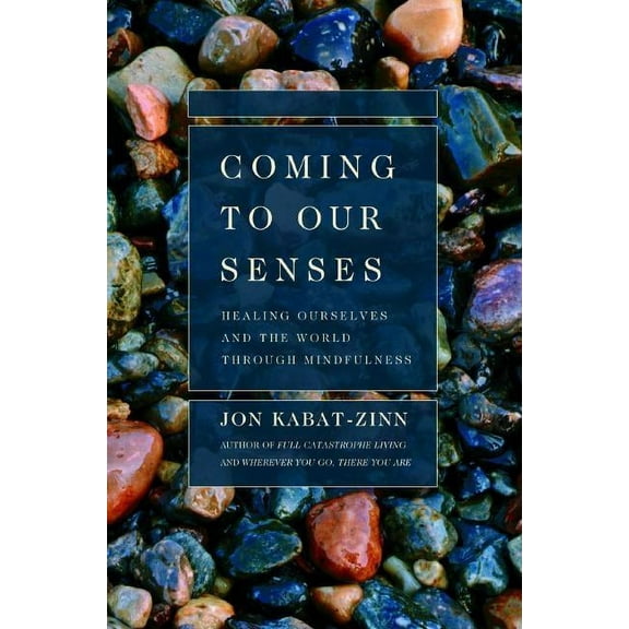Coming to Our Senses: Healing Ourselves and the World Through Mindfulness, (Paperback)