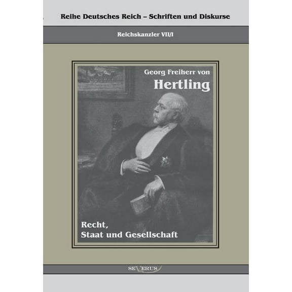 Georg Freiherr von Hertling - Recht, Staat und Gesellschaft : Reihe Deutsches Reich Bd. VII/I (Paperback)