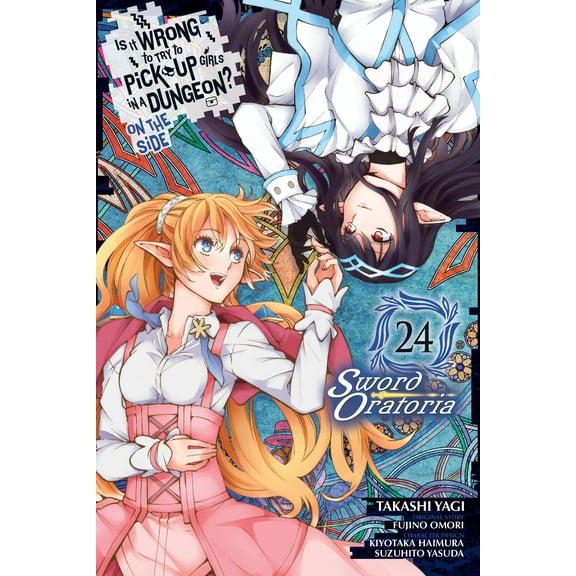Is It Wrong to Try to Pick Up Girls in a Is It Wrong to Try to Pick Up Girls in a Dungeon? on the Side: Sword Oratoria, Vol. 24 (Manga), Book 24, (Paperback)