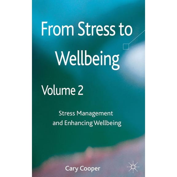 From Stress to Wellbeing, Volume 2: Stress Management and Enhancing Wellbeing, (Hardcover)