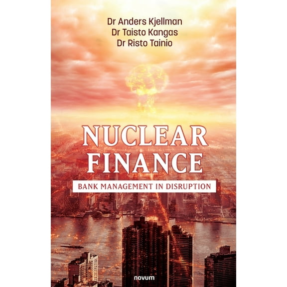 Nuclear Finance : Bank Management in Disruption (Paperback)