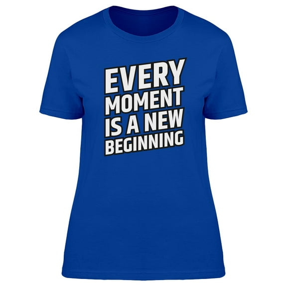 Every Moment Is A New Beginning Tee Men's -Image by Shutterstock