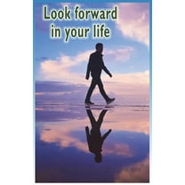 Look Forward in Your Life : Encouraging, Positive, Motivating and Inspirational Thoughts for You... (Paperback)