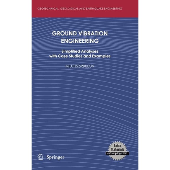 Geotechnical, Geological and Earthquake Ground Vibration Engineering: Simplified Analyses with Case Studies and Examples, Book 12, (Hardcover)