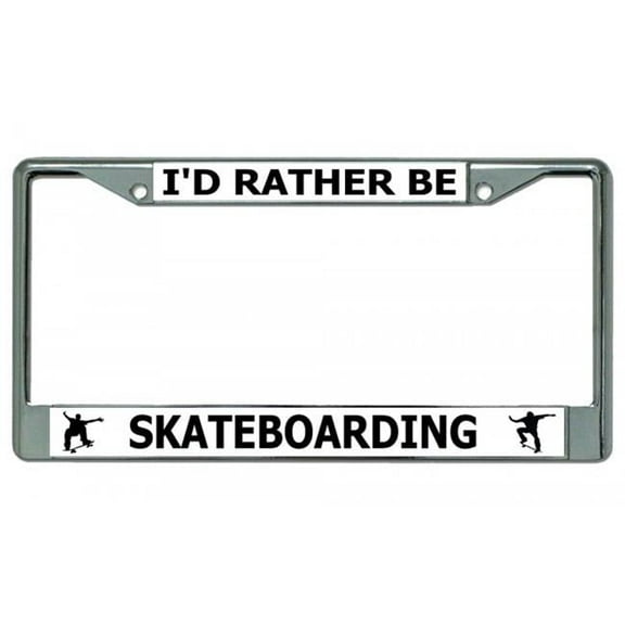 I'd Rather Be Skateboarding Chrome License Plate Frame