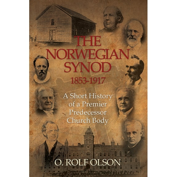 The Norwegian Synod 1853-1917: A Short History of a Premier Predecessor Church Body, (Paperback)