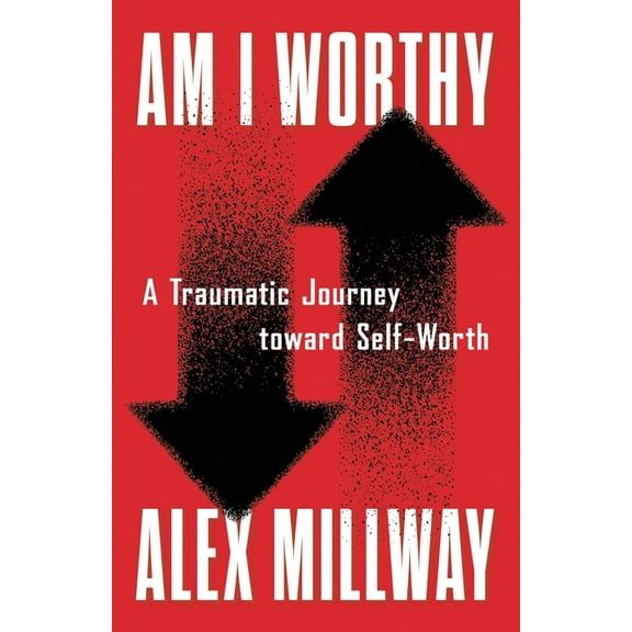 Am I Worthy: A Traumatic Journey toward Self-Worth, (Paperback)