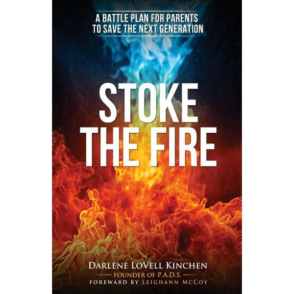 Stoke the Fire: A Battle Plan for Parents to Save the Next Generation, (Paperback)