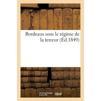 Histoire: Bordeaux Sous Le Régime de la Terreur (Paperback)