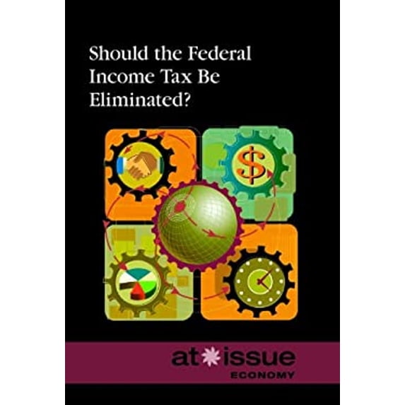 Pre-Owned Should the Federal Income Tax Be Eliminated? (Library Binding) 9780737762013
