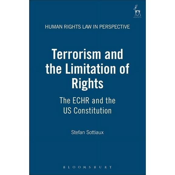 Human Rights Law in Perspective Terrorism and the Limitation of Rights: The ECHR and the US Constitution, Book 12, (Hardcover)