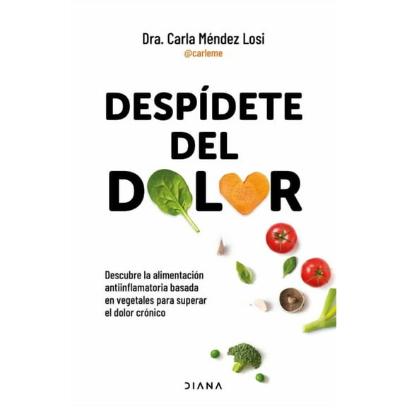 DespÃ­dete del Dolor: Descubre La AlimentaciÃ³n Antiinflamatoria Basada En Vegetales Para Superar El Dolor CrÃ³nico Y Recup, (Paperback)
