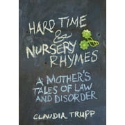 Hard Time & Nursery Rhymes: A Mother's Tales of Law and Disorder [Hardcover - Used]