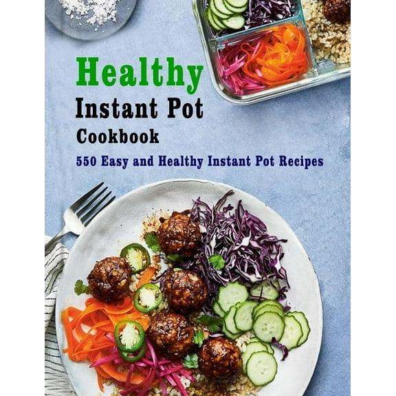Healthy Instant Pot Cookbook: 550 Easy and Healthy Instant Pot Recipes (Paperback)
