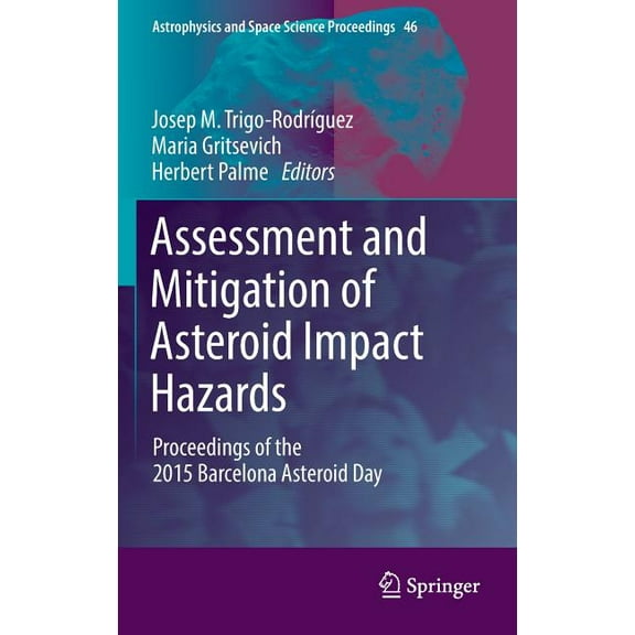 Astrophysics and Space Science Proceedin Assessment and Mitigation of Asteroid Impact Hazards: Proceedings of the 2015 Barcelona Asteroid Day, Book 46, (Hardcover)
