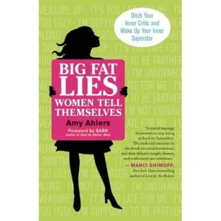 Big Fat Lies Women Tell Themselves: Ditch Your Inner Critic and Wake Up Your Inner Superstar