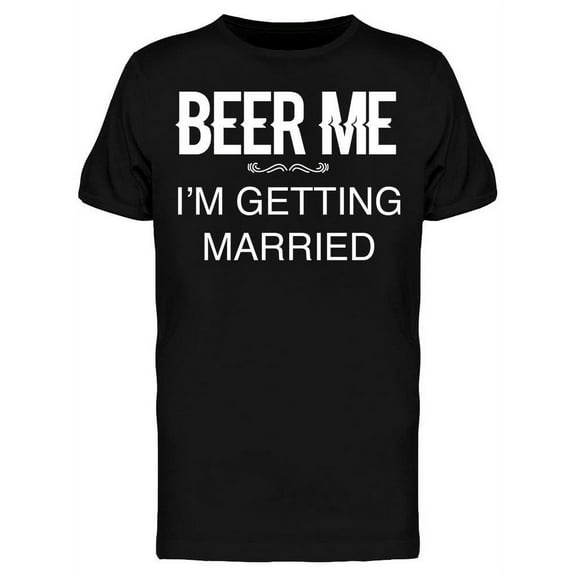 Beer Me, Getting Married Design Men T-Shirt, Male Small