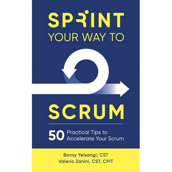 Sprint Your Way to Scrum: 50 Practical Tips to Accelerate Your Scrum (Hardcover)