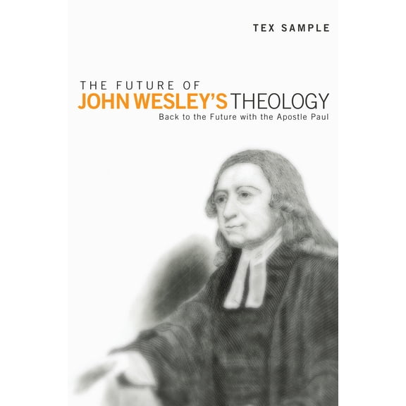 Pre-Owned The Future of John Wesley's Theology: Back to the Future with the Apostle Paul (Paperback) 1610976290 9781610976299