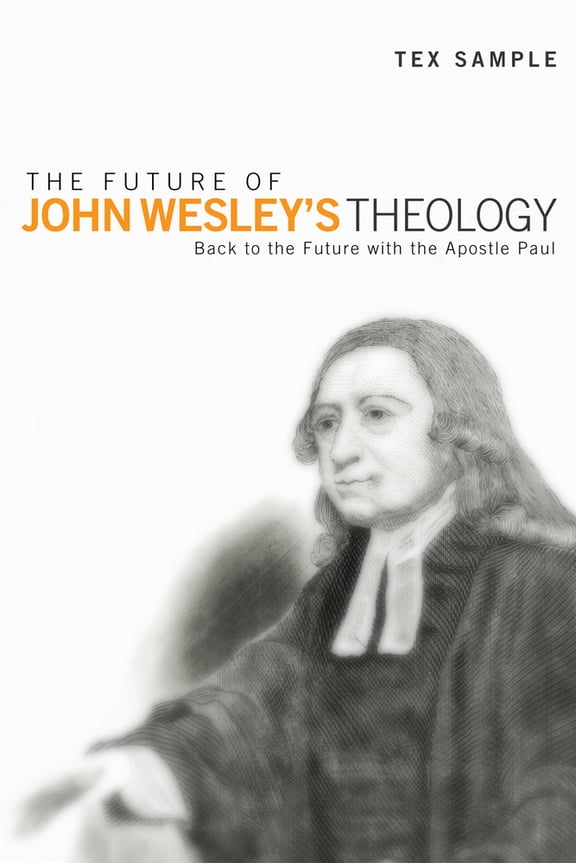 Pre-Owned The Future of John Wesley's Theology: Back to the Future with the Apostle Paul (Paperback) 1610976290 9781610976299