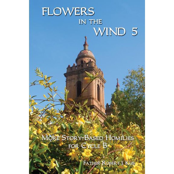 Flowers in the Wind 5: More Story-Based Homilies for Cycle B (Paperback)