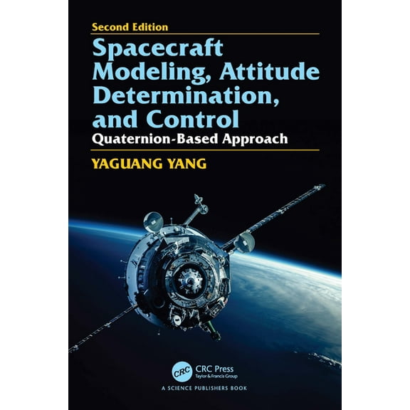 Spacecraft Modeling, Attitude Determination, and Control: Quaternion-Based Approach, Second edition, (Hardcover)