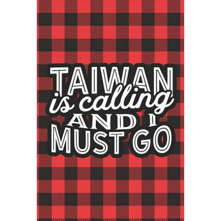 Taiwan Is Calling And I Must Go: A Blank Lined Journal for Sightseers Or Travelers Who Love This Country. Makes a Great Travel Souvenir. (Best Calling Card To Taiwan)