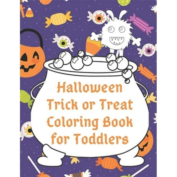 Halloween Trick or Treat Coloring Book for Toddlers: Cute Non-Scary Halloween Designs Including Witches, Ghosts, Pumpkins, Monsters, Bats, Cats and Mo