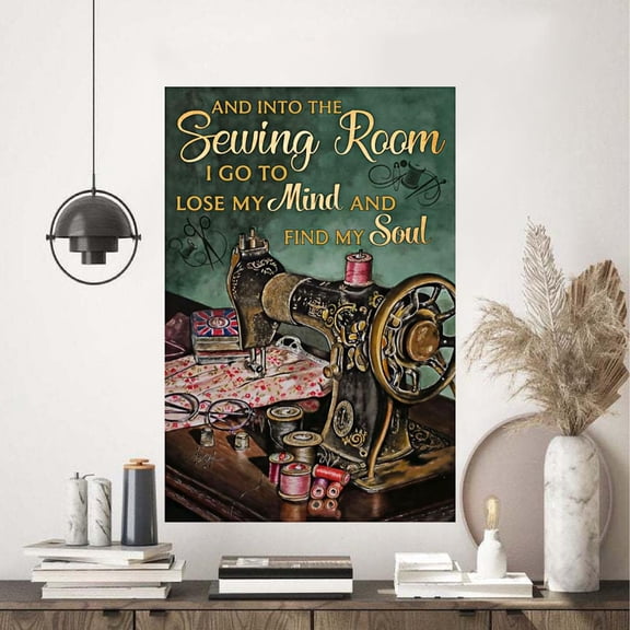 Vintage And Into The Sewing Room I Go To Lose My Mind And Find My Soul Poster 11 x 17 Inch Poster