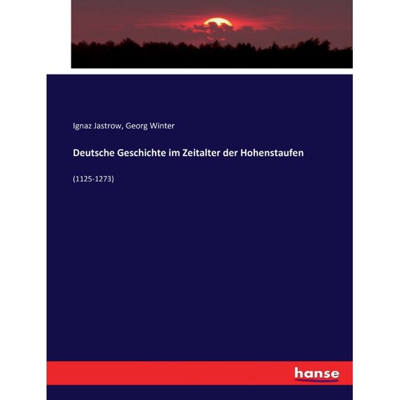 Deutsche Geschichte im Zeitalter der Hohenstaufen: (1125-1273), (Paperback)