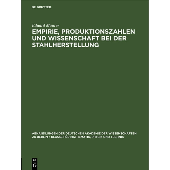 Abhandlungen der Deutschen Akademie der Empirie, Produktionszahlen Und Wissenschaft Bei Der Stahlherstellung, Book 1961, (Hardcover)