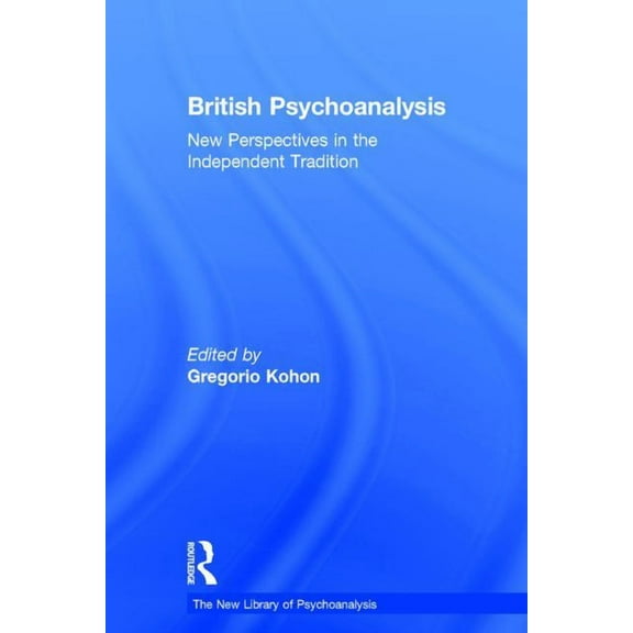 New Library of Psychoanalysis British Psychoanalysis: New Perspectives in the Independent Tradition, (Hardcover)