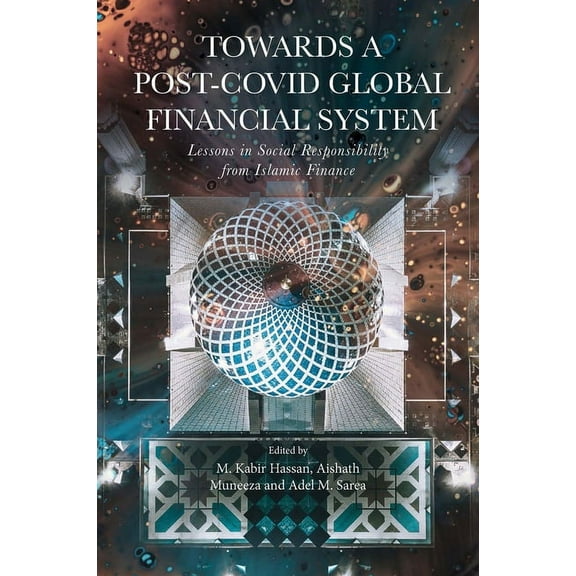 Towards a Post-Covid Global Financial System: Lessons in Social Responsibility from Islamic Finance, (Hardcover)