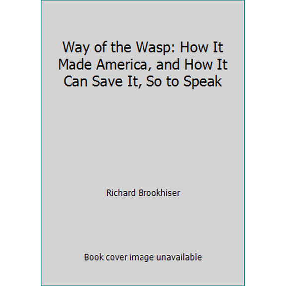 Pre-Owned Way of the Wasp: How It Made America, and How It Can Save It, So to Speak (Paperback) 0029047226 9780029047224